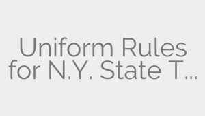 Uniform Rules for N.Y. State Trial Courts