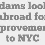 Adams looks abroad for improvements to NYC